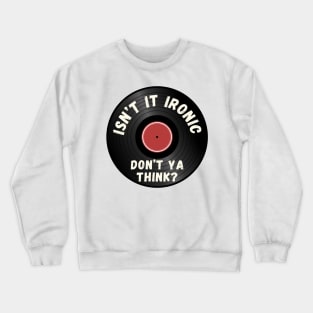 Isn't It Ironic? Crewneck Sweatshirt